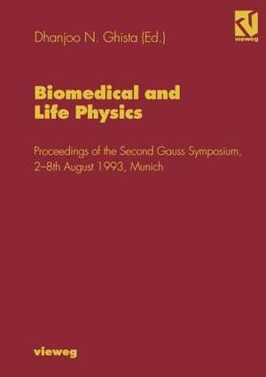 Biomedical and Life Physics: Proceedings of the Second Gauss Symposium, 2–8th August 1993, Munich de Dhanjoo N. Ghista