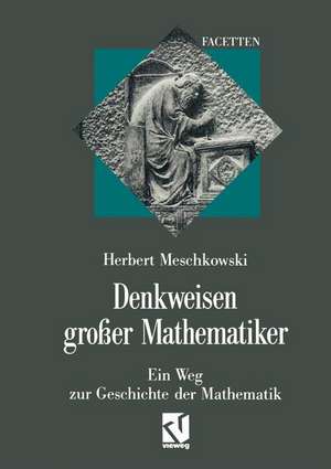 Denkweisen großer Mathematiker: Ein Weg zur Geschichte der Mathematik de Herbert Meschkowski