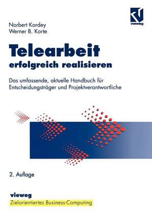 Telearbeit erfolgreich realisieren: Das umfassende, aktuelle Handbuch für Entscheidungsträger und Projektverantwortliche de Norbert Kordey