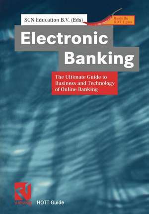 Electronic Banking: The Ultimate Guide to Business and Technology of Online Banking de SCN Education B.V.