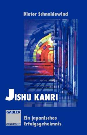 Jishu Kanri: Ein japanisches Erfolgsgeheimnis de Dieter K. Schneidewind