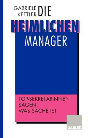 Die heimlichen Manager: Top-Sekretärinnen sagen, was Sache ist de Gabriele Kettler