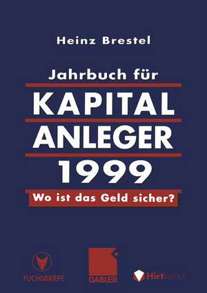 Jahrbuch für Kapitalanleger 1999: Wo ist das Geld sicher? de Heinz Brestel