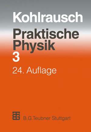 Praktische Physik: Zum Gebrauch für Unterricht, Forschung und Technik Volume 3 de F. Kohlrausch