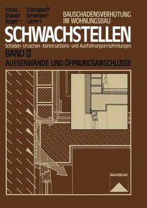 Schwachstellen: Schäden, Ursachen, Konstruktions- und Ausführungsempfehlungen. Band II. Außenwände und Öffnungsanschlüsse de Erich Schild