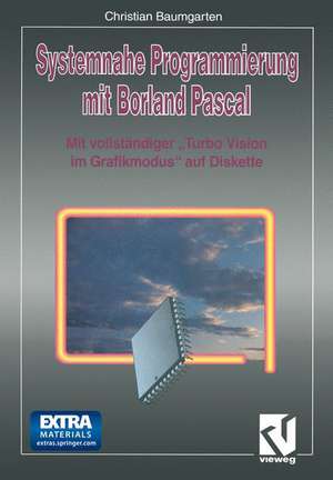 Systemnahe Programmierung mit Borland Pascal: Mit vollständiger „Turbo Vision im Grafikmodus“ auf Diskette de Christian Baumgarten