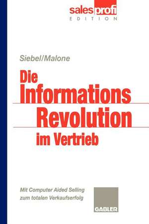 Die Informationsrevolution im Vertrieb: Mit Computer Aided Selling zum totalen Verkaufserfolg de Thomas M. Siebel