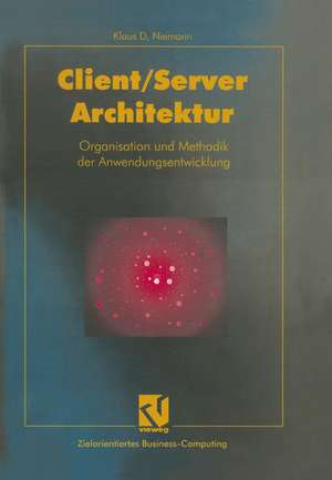 Client/Server-Architektur: Organisation und Methodik der Anwendungsentwicklung de Klaus D. Niemann