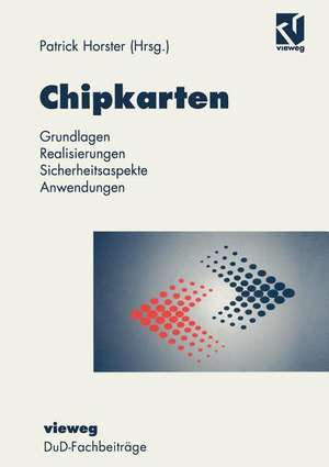 Chipkarten: Grundlagen, Realisierung, Sicherheitsaspekte, Anwendungen de Patrick Horster