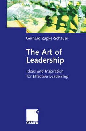 The Art of Leadership: Ideas and Inspiration for Effective Leadership de Gerhard Zapke-Schauer