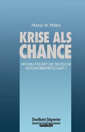 Krise als Chance: Wohin Steuert die Deutsche Automobilwirtschaft? de Franz W. Peren