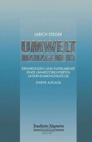 Umweltmanagement: Erfahrungen und Instrumente Einer Umweltorientierten Unternehmensstrategie de Ulrich Steger