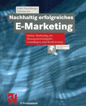 Nachhaltig erfolgreiches E-Marketing: Online Marketing als Managementaufgabe: Grundlagen und Realisierung de Volker Warschburger