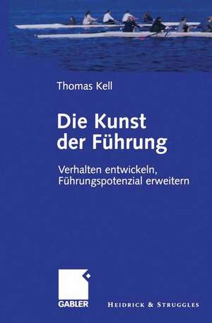 Die Kunst der Führung: Verhalten entwickeln, Führungspotenzial erweitern de Thomas Kell