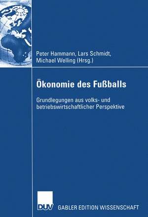 Ökonomie des Fußballs: Grundlegungen aus volks- und betriebswirtschaftlicher Perspektive de Peter Hammann