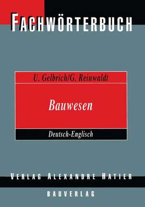 Fachwörterbuch Bauwesen / Dictionary Building and Civil Engineering: Deutsch-Englisch / German-English de Uli Gelbrich