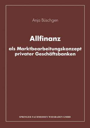 Allfinanz als Marktbearbeitungskonzept privater Geschäftsbanken de Anja Büschgen