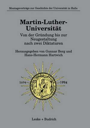 Martin-Luther-Universität Von der Gründung bis zur Neugestaltung nach zwei Diktaturen de Gunnar Berg