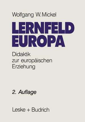 Lernfeld Europa: Didaktische Grundlagen einer europäischen Erziehung de Wolfgang W. Mickel