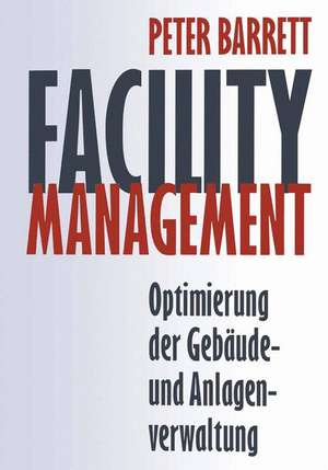 Facility Management: Optimierung der Gebäude- und Anlagenverwaltung de Peter Barrett