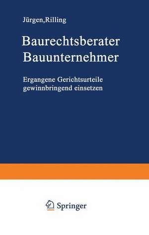 Baurechtsberater Bauunternehmer: Ergangene Gerichtsurteile gewinnbringend einsetzen de Jürgen Rilling