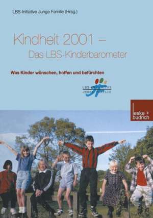 Kindheit 2001 Das LBS-Kinderbarometer: Was Kinder wünschen, hoffen und befürchten de LBS-Initiative Junge Familie