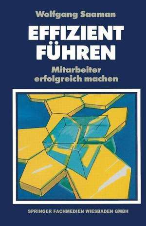 Effizient Führen: Mitarbeiter erfolgreich machen de Wolfgang Saaman