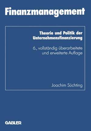 Finanzmanagement: Theorie und Politik der Unternehmensfinanzierung de Joachim Süchting