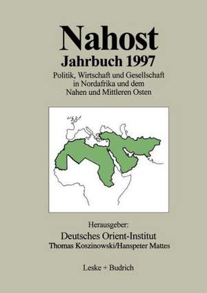 Nahost Jahrbuch 1997: Politik, Wirtschaft und Gesellschaft in Nordafrika und dem Nahen und Mittleren Osten de Deutsches Orient-Institut