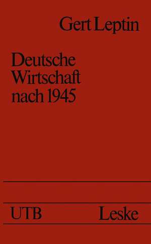 Deutsche Wirtschaft nach 1945: Ein Ost-West-Vergleich de Gert Leptin