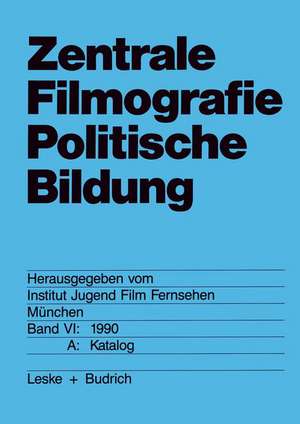 Zentrale Filmografie Politische Bildung: Band VI: 1990. B: Katalog de München Institut Jugend Film Fernsehen