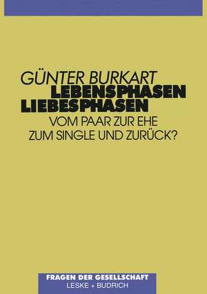 Lebensphasen — Liebesphasen: Vom Paar zur Ehe, zum Single und zurück? de Günter Burkart