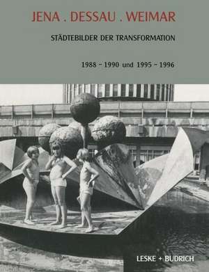 Jena. Dessau. Weimar: Städtebilder der Transformation. 1988–1990. 1995–1996 de Wendelin Strubelt