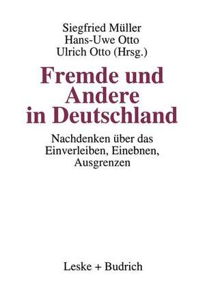 Fremde und Andere in Deutschland: Nachdenken über das Einverleiben, Einebnen, Ausgrenzen de Siegfried Müller