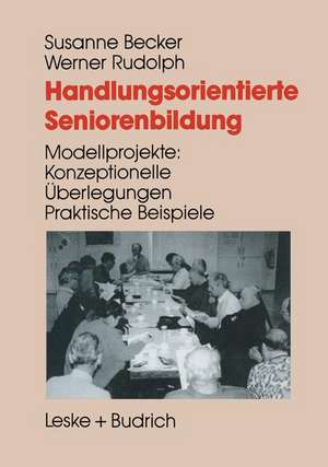 Handlungsorientierte Seniorenbildung: Modellprojekte: Konzeptionelle Überlegungen — praktische Beispiele de Susanne Becker