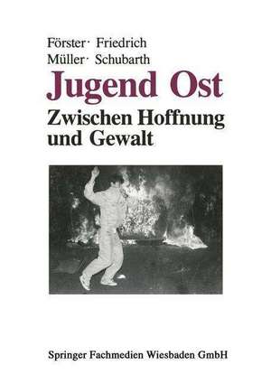 Jugend Ost: Zwischen Hoffnung und Gewalt de Peter Förster