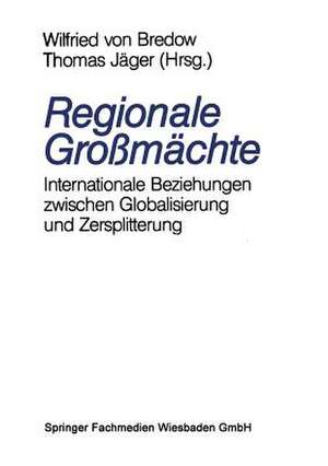 Regionale Großmächte: Internationale Beziehungen zwischen Globalisierung und Zersplitterung de Thomas Jäger