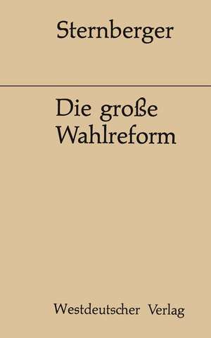 Die große Wahlreform: Zeugnisse einer Bemühung de Dolf Sternberger