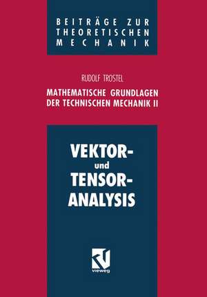 Mathematische Grundlagen der Technischen Mechanik II: Vektor- und Tensoranalysis de Rudolf Trostel