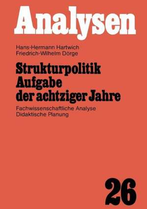 Strukturpolitik Aufgabe der achtziger Jahre: Fachwissenschaftliche Analyse Didaktische Planung de Hans-Hermann Hartwich