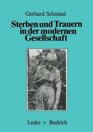 Sterben und Trauern in der modernen Gesellschaft de Gerhard Schmied