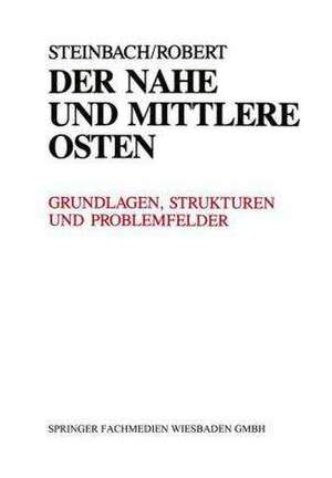 Der Nahe und Mittlere Osten Politik · Gesellschaft Wirtschaft Geschichte · Kultur: Grundlagen, Strukturen und Problemfelder. Länderanalysen de Udo Steinbach