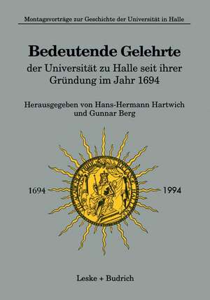 Bedeutende Gelehrte der Universität zu Halle seit ihrer Gründung im Jahr 1694 de Hans-Hermann Hartwich