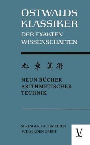 Chiu Chang Suan Shu / Neun Bücher Arithmetischer Technik: Ein chinesisches Rechenbuch für den praktischen Gebrauch aus der frühen Hanzeit (202 v.Chr. bis 9 n.Chr.) de Kurt Vogel