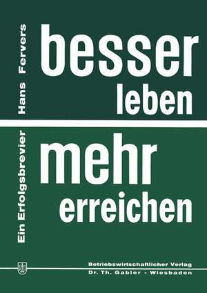 Besser leben — mehr erreichen: Ein Erfolgsbrevier de Hans Fervers