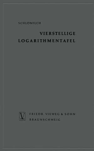 Vierstellige Logarithmentafel: mit trigonometrischen Tafeln nebst ergänzendem Zahlenwerk zum natürlichen Rechnen de Oskar Schlömilch