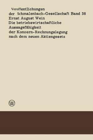 Die betriebswirtschaftliche Aussagefähigkeit der Konzern-Rechnungslegung nach dem neuen Aktiengesetz de Ernst August Wein