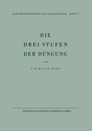 Die drei Stufen der Düngung: Ein Beitrag zur Frage der Erhaltung der Bodenfruchtbarkeit de Friedrich W. Maier-Bode