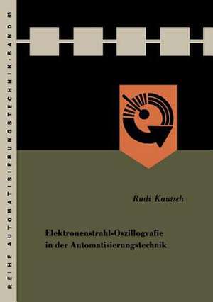 Elektronenstrahl-Oszillografie in der Automatisierungstechnik de Rudi Kautsch