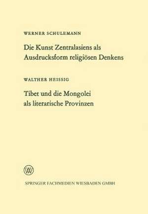 Die Kunst Zentralasiens als Ausdrucksform religiösen Denkens. Tibet und die Mongolei als literarische Provinzen de Werner Schulemann